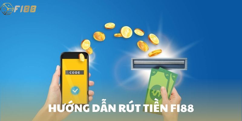 Hướng dẫn rút tiền Fi88
