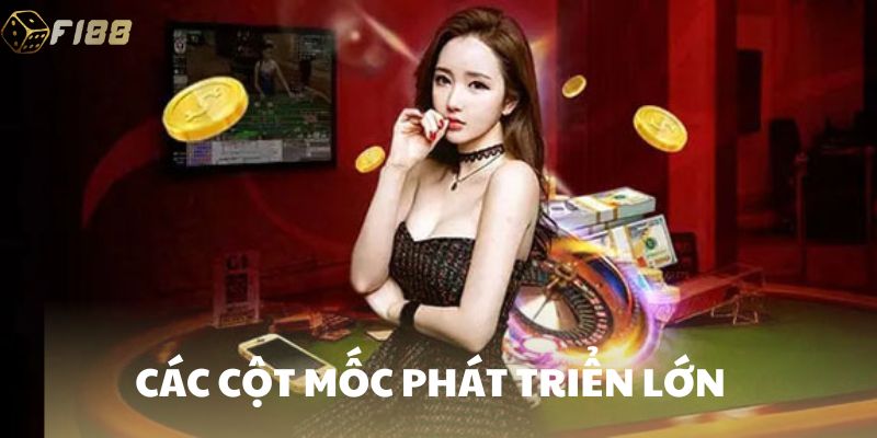 Những cột mốc đánh dấu quá trình phát triển rực rỡ của nhà cái