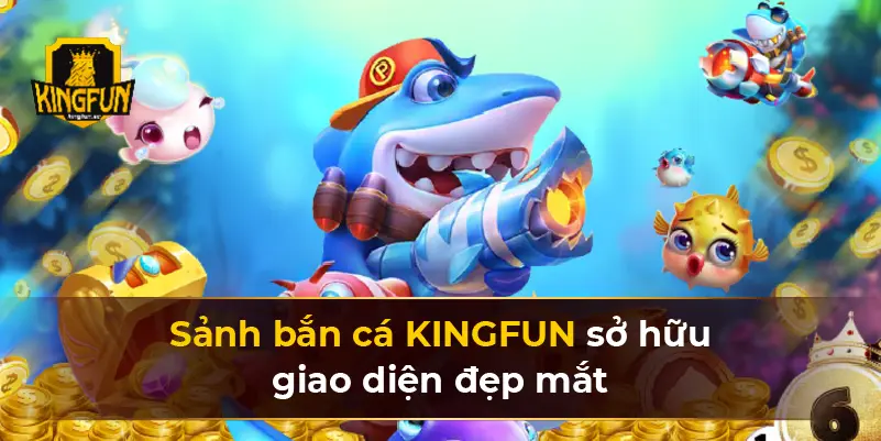 Sảnh bắn cá KINGFUN sở hữu giao diện đẹp mắt