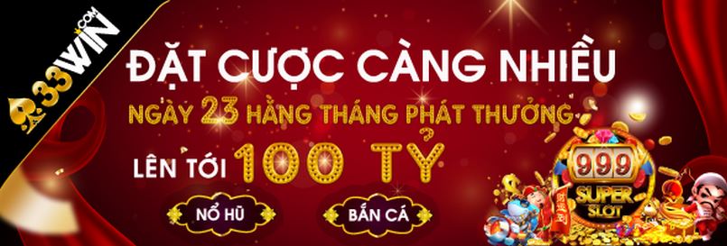 Đẳng cấp hàng nghìn sự kiện khuyến mãi 33win mỗi ngày Đẳng cấp hàng nghìn sự kiện khuyến mãi 33win mỗi ngày