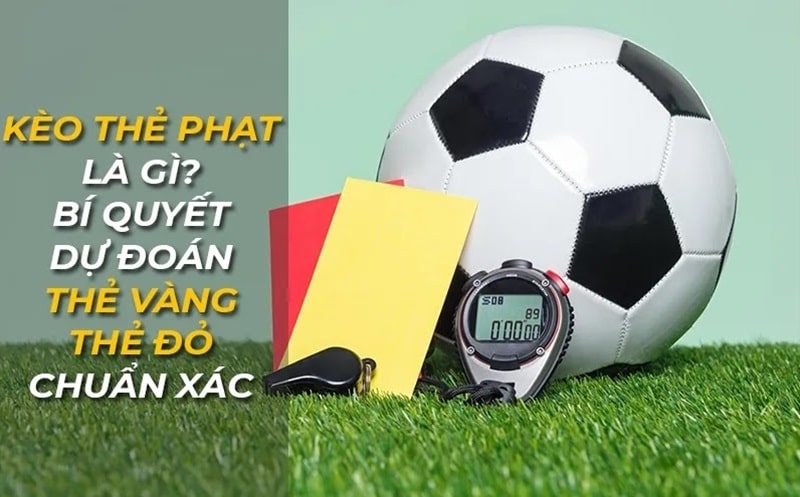 Kèo thẻ phạt: Bí quyết dự đoán thẻ vàng, thẻ đỏ chuẩn xác