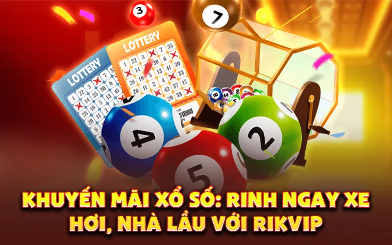 Khuyến mãi xổ số: Rinh ngay xe hơi, nhà lầu với Rikvip