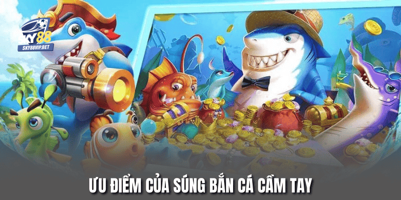 Ưu điểm không thể bỏ qua của súng bắn cá cầm tay