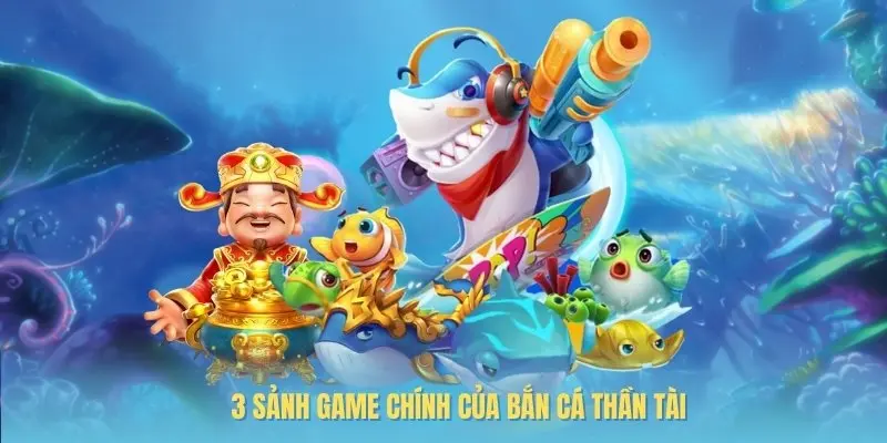 Ba sảnh game chính của bắn cá thần tài đầy hấp dẫn