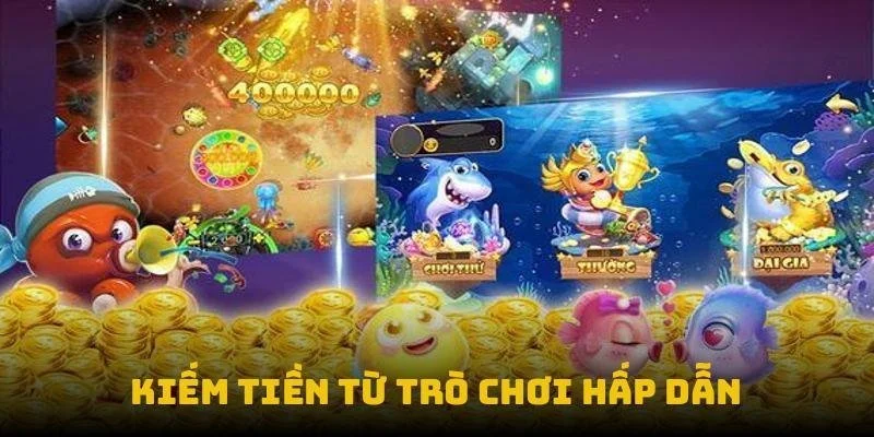 Kiếm tiền từ trò chơi hấp dẫn