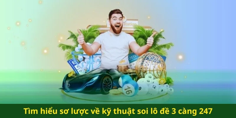 Tìm hiểu sơ lược về kỹ thuật soi lô đề 3 càng 247