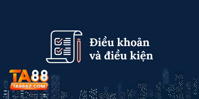 Điều Khoản Và Điều Kiện Tại Ta88 3 Điều Khoản Và Điều Kiện Tại Ta88
