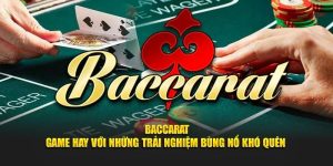 Baccarat - Game Hay Với Những Trải Nghiệm Bùng Nổ Khó Quên