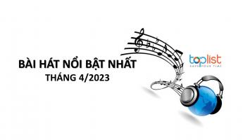 Bài hát nổi bật nhất tháng 4/2023