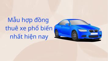 Mẫu hợp đồng thuê xe phổ biến nhất hiện nay