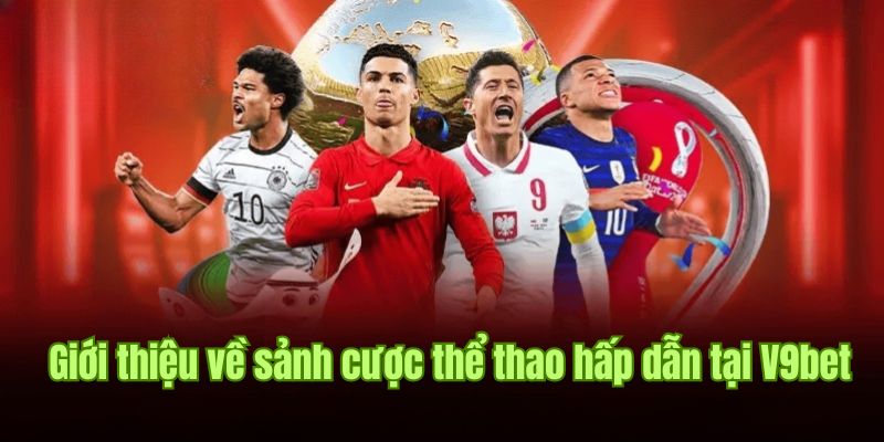 Giới thiệu về sảnh cược thể thao siêu hấp dẫn tại V9bet