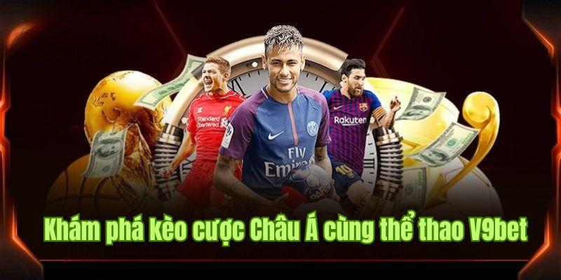 Khám phá kèo cược Châu Á cùng sảnh thể thao V9bet