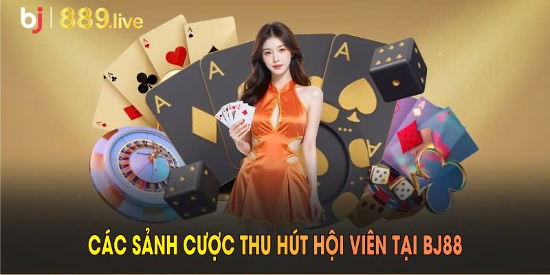 Khám phá các sảnh cược thu hút hội viên tại BJ88