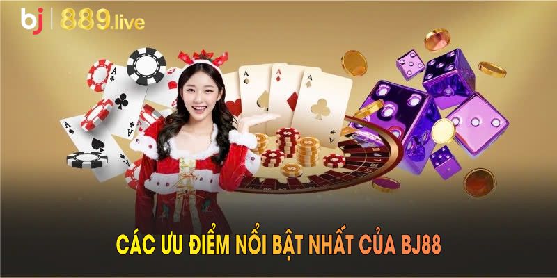 Đánh giá các ưu điểm nổi bật nhất của BJ88